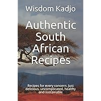 Authentic South African Recipes: For every concern. Just delicious, uncomplicated, healthy and sustainable