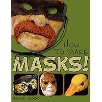 How to Make Masks!: Easy New Way to Make a Mask for Masquerade, Halloween and Dress-Up Fun, With Just Two Layers of Fast-Setting Paper Mache How to Make Masks!: Easy New Way to Make a Mask for Masquerade, Halloween and Dress-Up Fun, With Just Two Layers of Fast-Setting Paper Mache Paperback Kindle