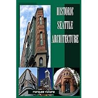Historic Seattle Architecture: The Aesthetic Alchemy of Ambiance and Chaos (American and European Architecture)