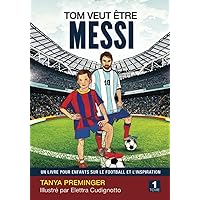 Tom veut être Messi: Un livre pour enfants sur le football et l’inspiration (French Edition) Tom veut être Messi: Un livre pour enfants sur le football et l’inspiration (French Edition) Paperback Kindle