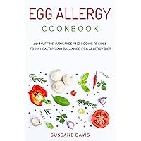 Egg Allergy Cookbook: 40+ Muffins, Pancakes and Cookie recipes for a healthy and balanced Egg Allergy Diet Egg Allergy Cookbook: 40+ Muffins, Pancakes and Cookie recipes for a healthy and balanced Egg Allergy Diet Kindle Paperback