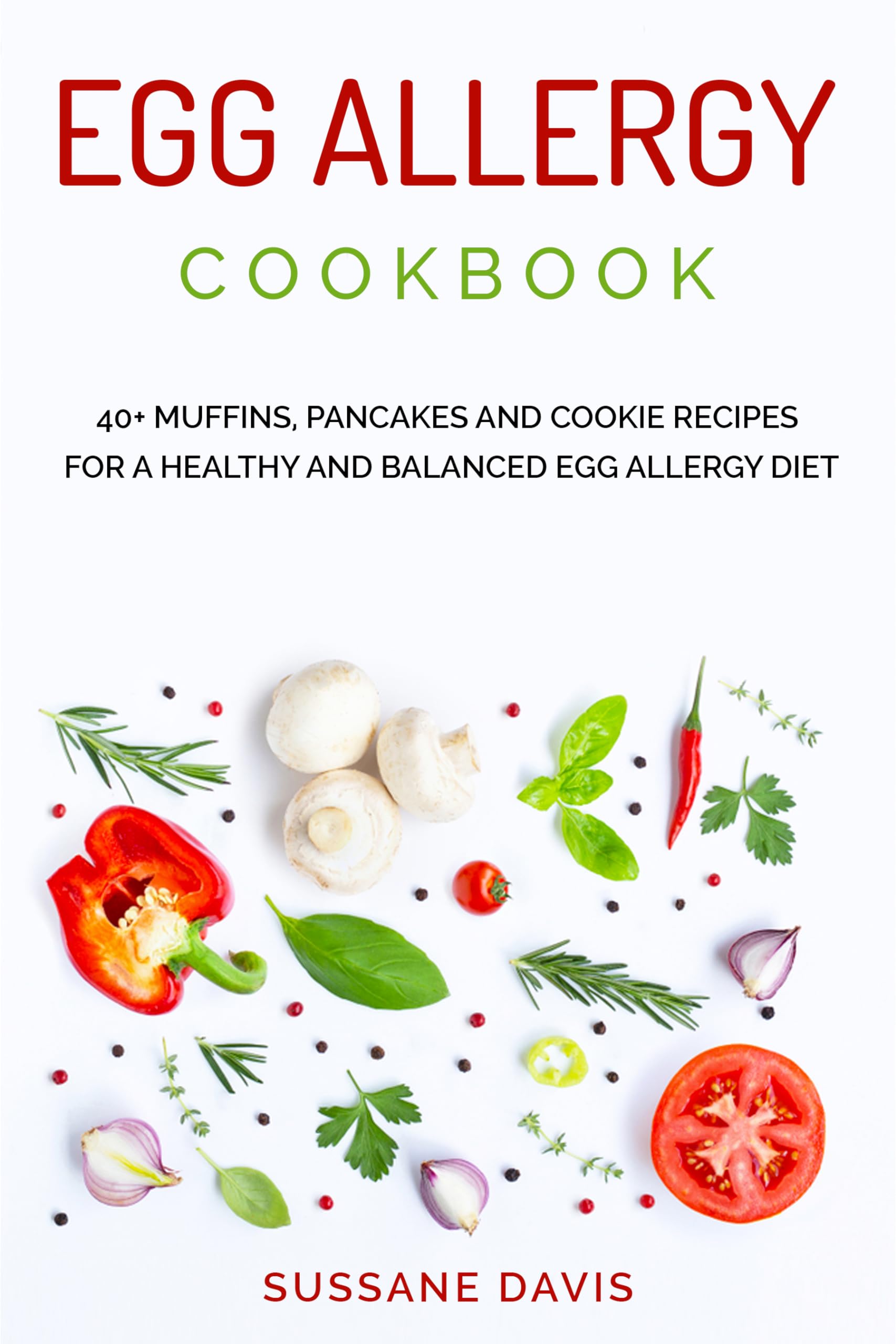 Egg Allergy Cookbook: 40+ Muffins, Pancakes and Cookie recipes for a healthy and balanced Egg Allergy Diet