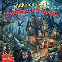 Willkommen bei Zauberern & Hexen: Ein Malbuch für alle die Zauberer und Hexen lieben, ab 4 Jahren (German Edition)