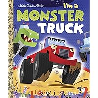 I'm a Monster Truck (Little Golden Book) I'm a Monster Truck (Little Golden Book) Hardcover