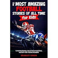 The Most Amazing Football Stories of All Time for Kids: 15 Inspirational Tales From Football History for Young Readers (Young Reader's Football Starter Pack) The Most Amazing Football Stories of All Time for Kids: 15 Inspirational Tales From Football History for Young Readers (Young Reader's Football Starter Pack) Paperback Kindle Audible Audiobook