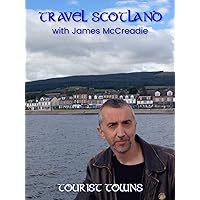 Travel Scotland with James McCreadie - Tourist Towns
