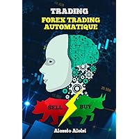 Trading: Forex Trading Automatique pour les débutants, trading system and methods, guide simple en français (French Edition) Trading: Forex Trading Automatique pour les débutants, trading system and methods, guide simple en français (French Edition) Kindle Paperback