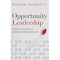 Opportunity Leadership: Stop Planning and Start Getting Results Opportunity Leadership: Stop Planning and Start Getting Results Paperback Audible Audiobook Kindle