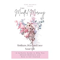 The Mindful Morning - Meditate, Pray, and Love Your Life: A Catholic Guide to Why You Should Meditate and How to Get Started The Mindful Morning - Meditate, Pray, and Love Your Life: A Catholic Guide to Why You Should Meditate and How to Get Started Kindle Paperback