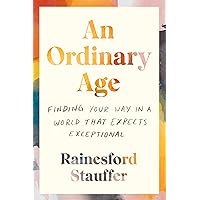 An Ordinary Age: Finding Your Way in a World That Expects Exceptional An Ordinary Age: Finding Your Way in a World That Expects Exceptional Paperback Kindle Audible Audiobook Audio CD