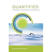 Quantified: Biosensing Technologies in Everyday Life Quantified: Biosensing Technologies in Everyday Life Kindle Hardcover Paperback