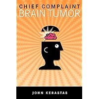 Chief Complaint: Brain Tumor Chief Complaint: Brain Tumor Kindle Paperback