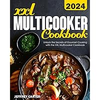 XXL Multicooker Cookbook: Unlock the Secrets of Gourmet Cooking with the XXL Multicooker Cookbook