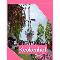 The amazing KEUKENHOF park, Netherlands: Cool Pictures That Create an Idea for You About an Amazing Area, Buildings style, Cultural Religious ... All Travels, Hiking and Pictures Lovers. The amazing KEUKENHOF park, Netherlands: Cool Pictures That Create an Idea for You About an Amazing Area, Buildings style, Cultural Religious ... All Travels, Hiking and Pictures Lovers. Paperback