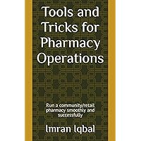 Tools and Tricks for Pharmacy Operations: Run a community/retail pharmacy smoothly and successfully