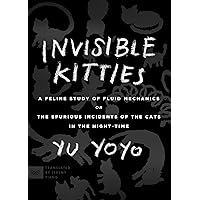 Invisible Kitties: A Feline Study of Fluid Mechanics or The Spurious Incidents of the Cats in the Night-Time Invisible Kitties: A Feline Study of Fluid Mechanics or The Spurious Incidents of the Cats in the Night-Time Kindle Audible Audiobook Paperback