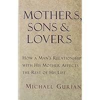 Mothers, Sons, and Lovers: How a Man's Relationship with His Mother Affects the Rest of His Life Mothers, Sons, and Lovers: How a Man's Relationship with His Mother Affects the Rest of His Life Paperback