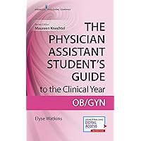 The Physician Assistant Student's Guide to the Clinical Year: OB-GYN: With Free Online Access! The Physician Assistant Student's Guide to the Clinical Year: OB-GYN: With Free Online Access! Paperback Kindle