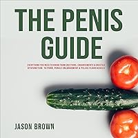 The Penis Guide: Everything You Need to Know from Erections, Enhancements & Erectile Dysfunction to Porn, Penile Enlargement & Pelvic Floor Kegels The Penis Guide: Everything You Need to Know from Erections, Enhancements & Erectile Dysfunction to Porn, Penile Enlargement & Pelvic Floor Kegels Audible Audiobook Kindle Paperback Hardcover