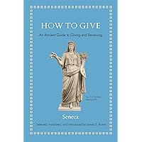 How to Give: An Ancient Guide to Giving and Receiving (Ancient Wisdom for Modern Readers) How to Give: An Ancient Guide to Giving and Receiving (Ancient Wisdom for Modern Readers) Hardcover Kindle Audible Audiobook Audio CD