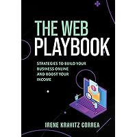 The Web Playbook: Strategies to Build Your Business Online and Boost Your Income