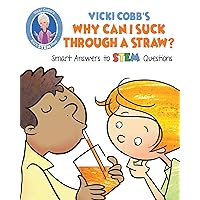 Vicki Cobb's Why Can I Suck Through a Straw?: Smart Answers to STEM Questions (STEM Play) Vicki Cobb's Why Can I Suck Through a Straw?: Smart Answers to STEM Questions (STEM Play) Kindle Paperback
