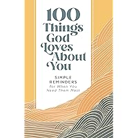 100 Things God Loves About You: Simple Reminders for When You Need Them Most 100 Things God Loves About You: Simple Reminders for When You Need Them Most Hardcover Kindle Audible Audiobook