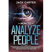 HOW TO ANALYZE PEOPLE: Psychology Facts you Should Know for the Best Results in Mind Hacking Process, Learn How to Read Facial Expressions and Body Language on Sight. The Ultimate Guide! HOW TO ANALYZE PEOPLE: Psychology Facts you Should Know for the Best Results in Mind Hacking Process, Learn How to Read Facial Expressions and Body Language on Sight. The Ultimate Guide! Paperback