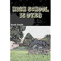 High School Is Over: High School Graduation Gift, Funny, Witty, Solid Advice Every High School Graduate Needs to Know