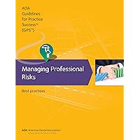 Managing Professional Risks: Best Practices (Guidelines for Practice Success)