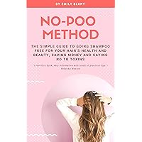 No-Poo Method: The Simple Guide To Going Shampoo Free For Your Hair's Health And Beauty - Saving Money And Saying No To Toxins