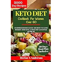 KETO DIET Cookbook for women Over 60: Comprehensive Guide on how to Lose Weight and Live a Healthy Lifestyle After 60 KETO DIET Cookbook for women Over 60: Comprehensive Guide on how to Lose Weight and Live a Healthy Lifestyle After 60 Kindle Paperback