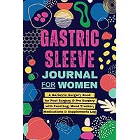 Gastric Sleeve Journal: Daily Bariatric Weight Loss Surgery Planner for Pre & Post Op | Complete Log Book with Meal Planner, Food Log, Water Intake, ... and Mood Tracker | Gifts for Women