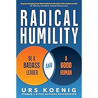 Radical Humility: Be a Badass Leader and a Good Human