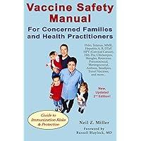 Vaccine Safety Manual for Concerned Families and Health Practitioners, 2nd Edition: Guide to Immunization Risks and Protection Vaccine Safety Manual for Concerned Families and Health Practitioners, 2nd Edition: Guide to Immunization Risks and Protection Paperback