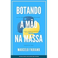 Botando a Mão na Massa: Guia prático para aprender Python (Portuguese Edition)