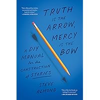 Truth Is the Arrow, Mercy Is the Bow: A DIY Manual for the Construction of Stories Truth Is the Arrow, Mercy Is the Bow: A DIY Manual for the Construction of Stories Paperback Kindle Audible Audiobook