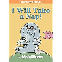 I Will Take A Nap!-An Elephant and Piggie Book I Will Take A Nap!-An Elephant and Piggie Book Hardcover