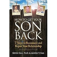 How to Get Your Son Back: 7 Steps to Reconnect and Repair Your Relationship How to Get Your Son Back: 7 Steps to Reconnect and Repair Your Relationship Paperback Audible Audiobook Kindle Hardcover