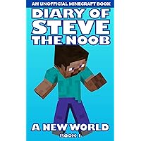 Diary of Steve the Noob: A New World (An Unofficial Minecraft Book) (Book 1) (Steve the Noob in a New World (Saga 2)) Diary of Steve the Noob: A New World (An Unofficial Minecraft Book) (Book 1) (Steve the Noob in a New World (Saga 2)) Kindle