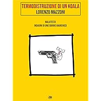 Termodistruzione di un koala: Malatesta, indagini di uno sbirro anarchico (Italian Edition)