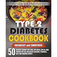 Type 2 Diabetes Cookbook: BREAKFAST and SMOOTHIES - 50 Diabetic-Friendly Low Carb, Low Sugar, Low Fat, High Protein Frittata, Breakfast Casserole, Pancakes, Oats and Smoothie Recipes Type 2 Diabetes Cookbook: BREAKFAST and SMOOTHIES - 50 Diabetic-Friendly Low Carb, Low Sugar, Low Fat, High Protein Frittata, Breakfast Casserole, Pancakes, Oats and Smoothie Recipes Paperback