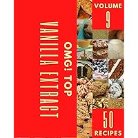 OMG! Top 50 Vanilla Extract Recipes Volume 9: Discover Vanilla Extract Cookbook NOW! OMG! Top 50 Vanilla Extract Recipes Volume 9: Discover Vanilla Extract Cookbook NOW! Kindle Paperback