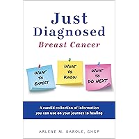 Just Diagnosed: Breast Cancer What to Expect What to Know What to do Next Just Diagnosed: Breast Cancer What to Expect What to Know What to do Next Paperback