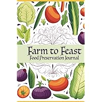 Farm to Feast: Food Preservation Journal