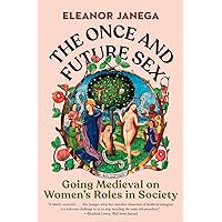 The Once and Future Sex: Going Medieval on Women's Roles in Society The Once and Future Sex: Going Medieval on Women's Roles in Society Hardcover Audible Audiobook Kindle Paperback Audio CD