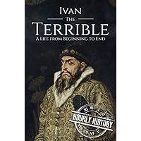 Ivan the Terrible: A Life from Beginning to End (Biographies of Russian Royalty)