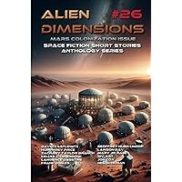 Alien Dimensions #26: Mars Colonization Issue: Space Fiction Short Stories Anthology Series Alien Dimensions #26: Mars Colonization Issue: Space Fiction Short Stories Anthology Series Paperback Kindle