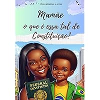 Mamãe O Que É Essa Tal De Constituição? (Portuguese Edition)