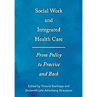 Social Work and Integrated Health Care: From Policy to Practice and Back Social Work and Integrated Health Care: From Policy to Practice and Back Paperback Kindle